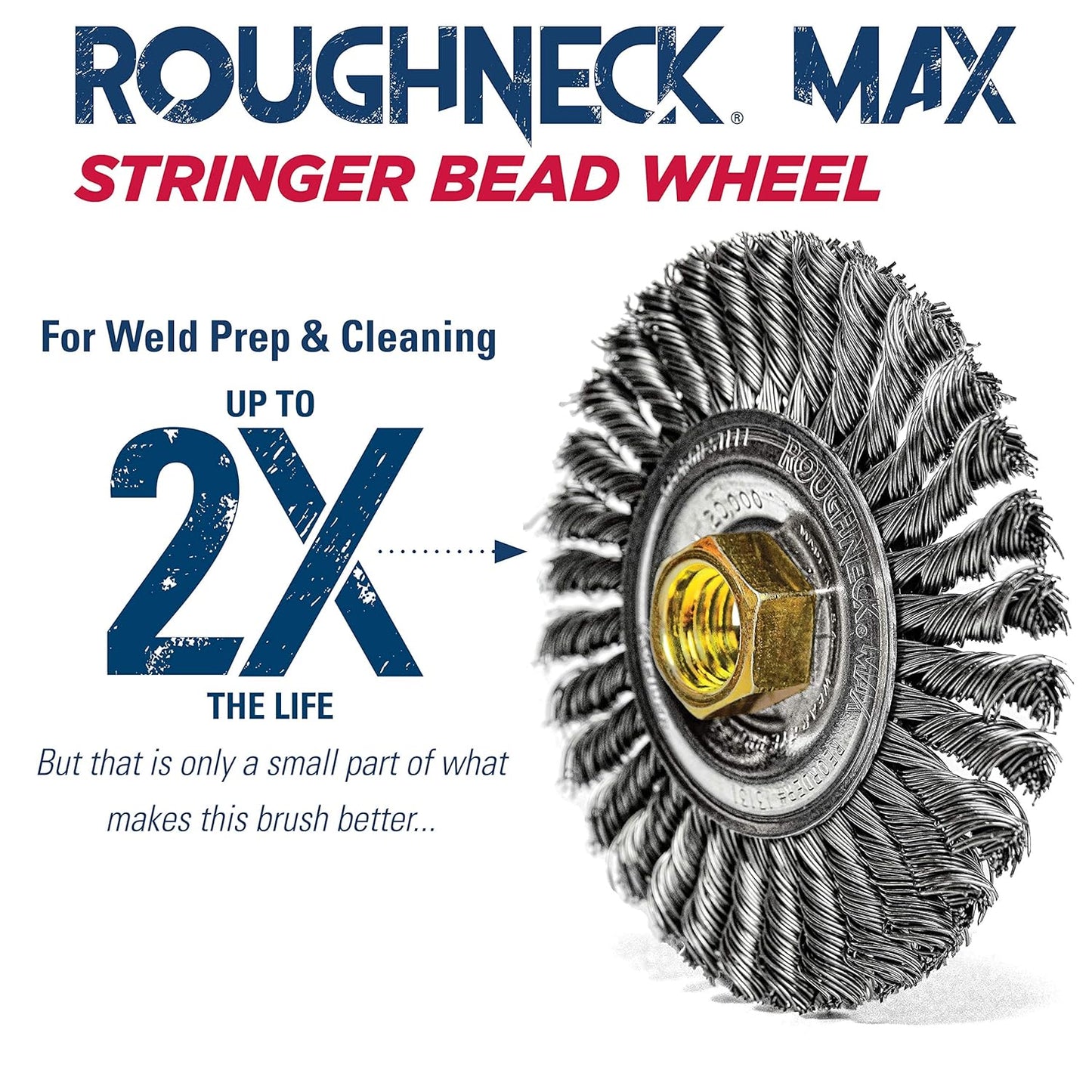 Weiler 13131 ROUGHNECK MAX™ 4" Stringer Bead Wheel – .020" Steel Fill, 5/8"-11 UNC Nut, Weld Cleaning Brush – Made in USA